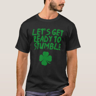Let s get ready to stumble St Patrick s Day Iris T-Shirt