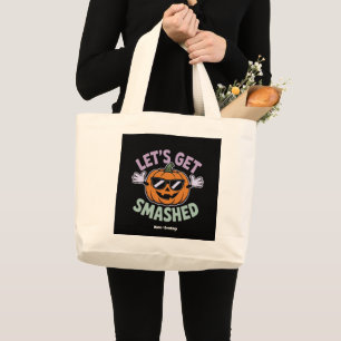 Let’s Get Smashed Funny Pumpkin Costume Halloween Large Tote Bag
