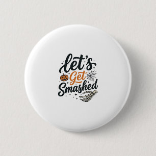 Let’s Get Smashed Halloween Pumpkin 6 Cm Round Badge