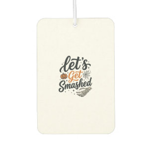 Let’s Get Smashed Halloween Pumpkin Car Air Freshener