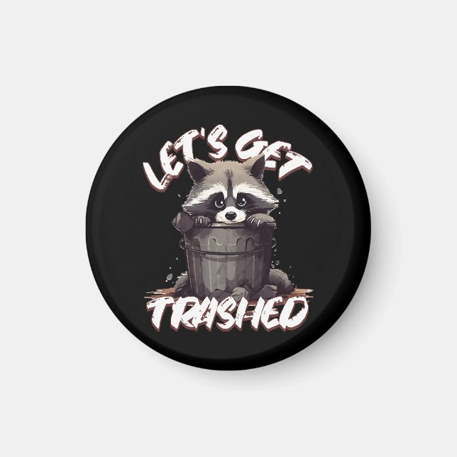 Let’s Get Trashed Magnet (Front)