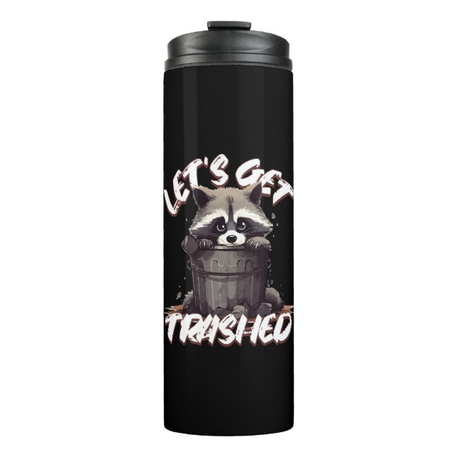 Let’s Get Trashed Thermal Tumbler (Front)