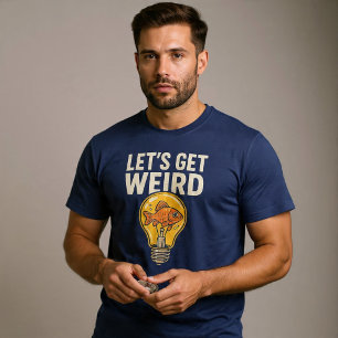 Let’s Get Weird T-Shirt