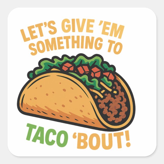 Let’s give ‘em something to Taco about! Square Sticker (Front)