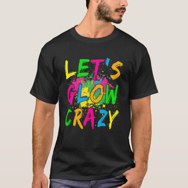 Let s Glow Crazy Glow Party 80s Retro Costume Part T-Shirt (Front)