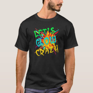 LET`S GLOW CRAZY RETRO COLORFUL 80S PARTY T-Shirt