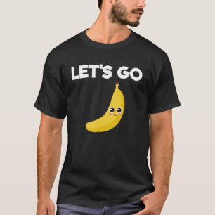 Let s Go Bananas For Cute Boy and Girls T-Shirt