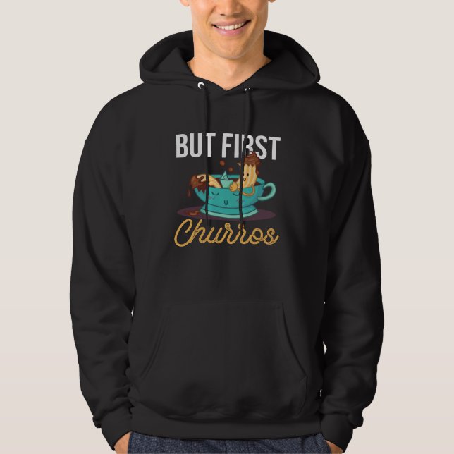 Let s Go But First Churros Pastry Food Churros Hoodie (Front)