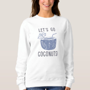 Let’s Go Coconuts Sweatshirt