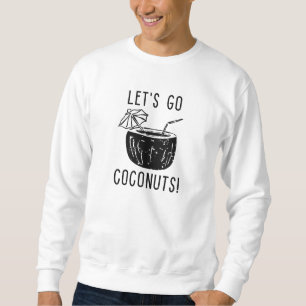 Let’s Go Coconuts Sweatshirt