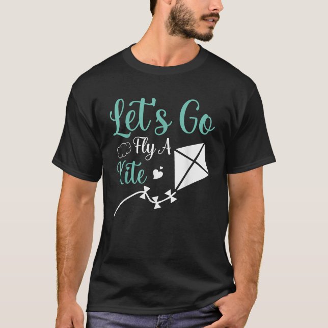 Let s Go Fly a Kite Sky Flying T-Shirt (Front)