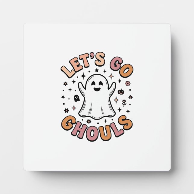 Let’s Go Ghouls Cute Halloween Ghost  Plaque (Front)