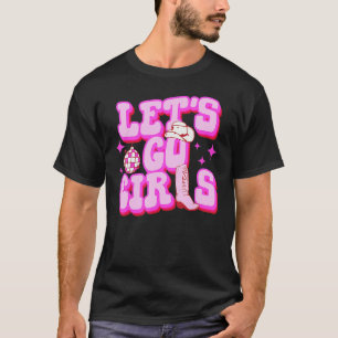 Let s Go Girls Cowgirls Hat Boots Country Western T-Shirt