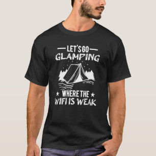 Let s Go Glamping Where The Wifi Is Weak Camping T-Shirt