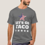 Let’s Go TACO Funny T-Shirt<br><div class="desc">Funny anti-Trump shirt with “Let’s Go Taco – Trump Always Chickens Out” in bold distressed white font and patriotic design.</div>