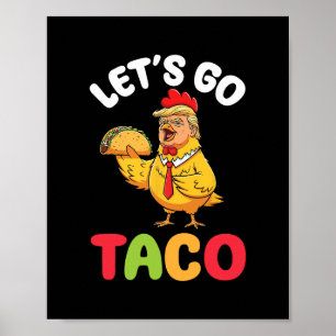 Let’s Go Taco Trump Chicken Character Holding Tast Poster