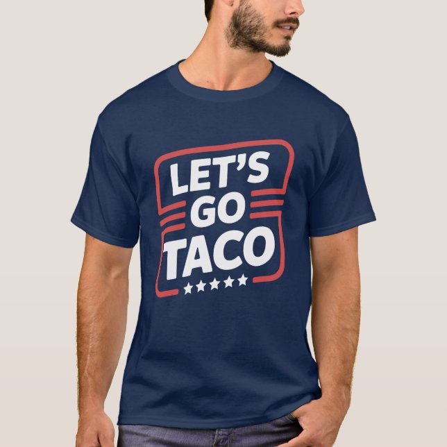 Let’s Go Taco Trump Meme - Funny Political Parody T-Shirt (Front)