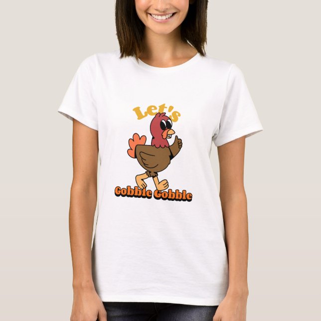 Let’s Gobble Gobble Funny Thanksgiving Turkey T-Shirt (Front)