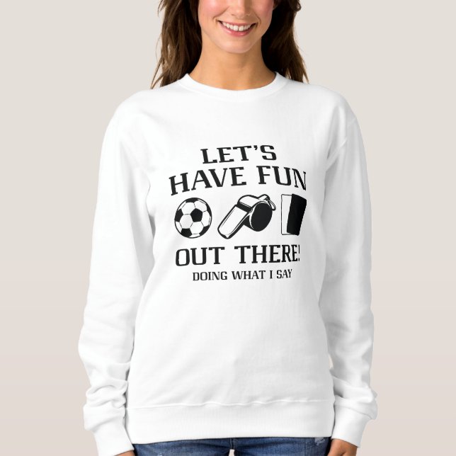 Let’s Have Fun Out There Sweatshirt (Front)