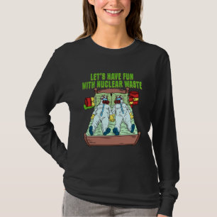 Let s Have Fun With Nuclear Waste Weird Family Rel T-Shirt