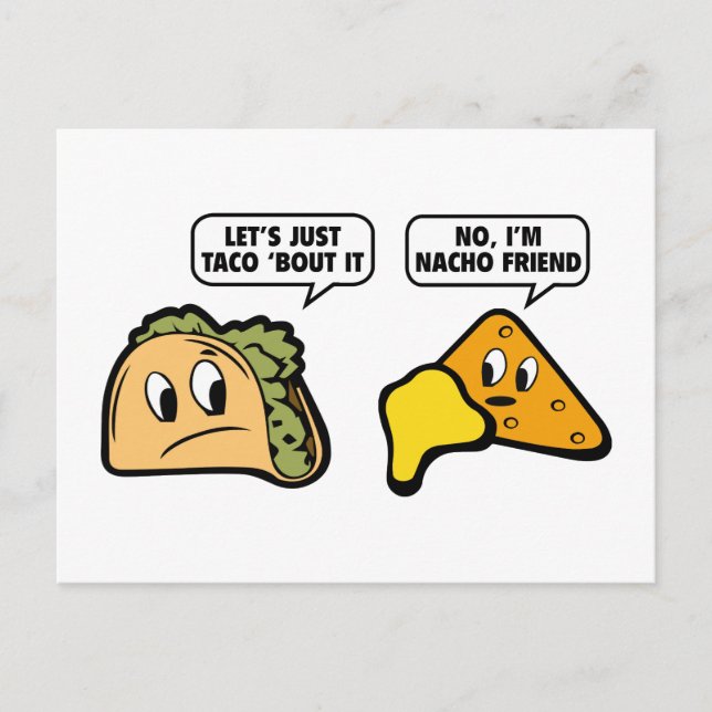 Let’s Just Taco ‘Bout It. No, I’m Nacho Friend. Postcard (Front)