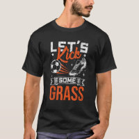 Let s Kick Some Grass Funny Soccer Player Coach Gr