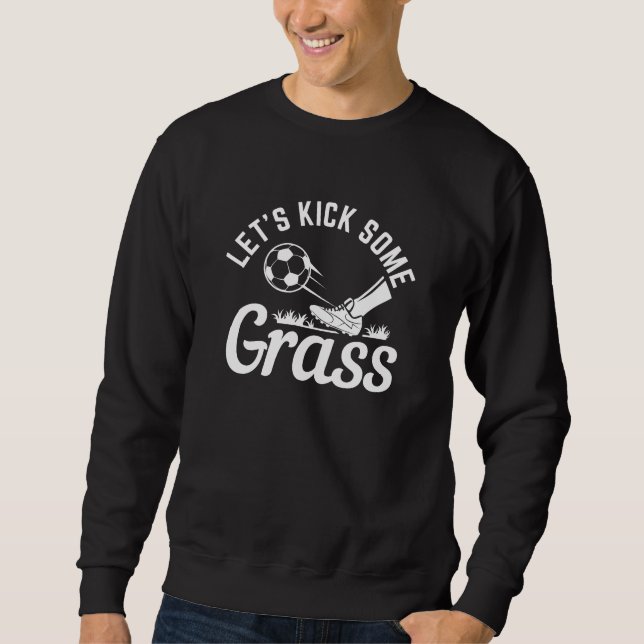 Let’s Kick Some Grass Sweatshirt (Front)