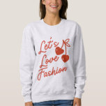 Let' s Love Fashion Sweatshirt<br><div class="desc">Love fashion</div>