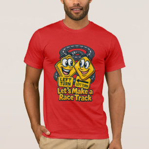 Let’s Make a Race Track – Funny Road Sign Cartoon T-Shirt