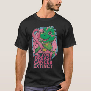 Let’s Make Breast Cancer Extinct Breast Cancer T-Shirt