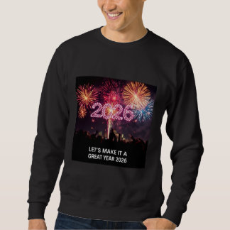 Let’s Make It a Great Year 2026 Fireworks  Sweatshirt