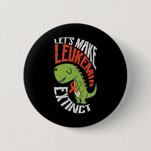 Let’s Make Leukemia Extinct Dinosaur Hematologist  6 Cm Round Badge