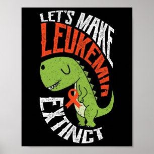 Let’s Make Leukemia Extinct Dinosaur Hematologist  Poster