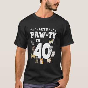 Let s Pawty I m 40th Birthday Puppy Dog Theme 40 Y T-Shirt
