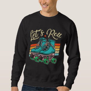 Let s Roll Roller Girl Skating Skater Skate 70s 80 Sweatshirt