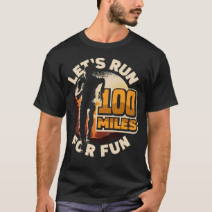 Let s run 100 miles for fun Ulramarathon Mountain  T-Shirt