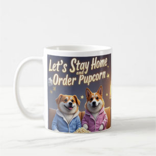 Let’s Stay Home and Order Pupcorn Cartoon dogs Coffee Mug