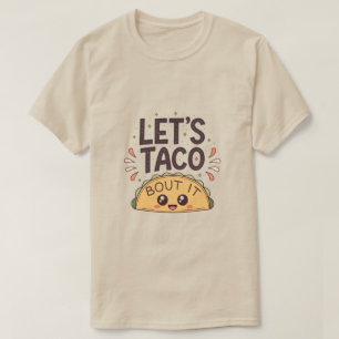 Let’s Taco ‘Bout It Funny Tee