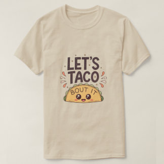 Let’s Taco ‘Bout It Funny Tee
