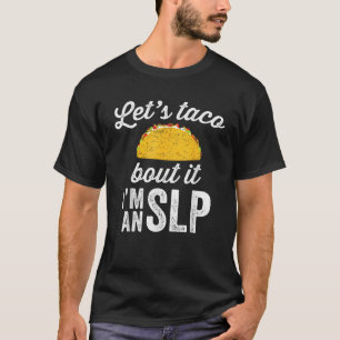 Let s Taco Bout It Speech Therapist SLP Staff Gift T-Shirt