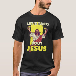 Let s Taco Bout Jesus Christian Christ Funny Joke  T-Shirt