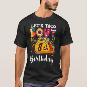 Let s Taco Bout My 8 Years Old Birthday Family T-Shirt