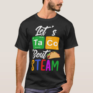 Let s Taco Bout STEAM Teacher STEAM Teaching T-Shirt