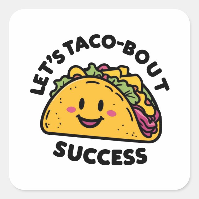 Let’s Taco-Bout Success – Cute Motivational Square Sticker (Front)