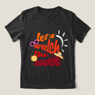 Let’s Watch the Sunshine T-shirt Tri-Blend Shirt