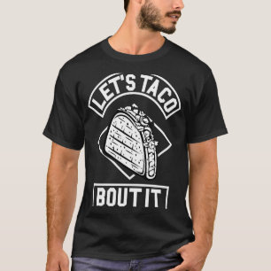 Let Taco Bout It   Taco T-Shirt