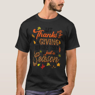 Let Thanks & Giving Be More Than Just Season  Than T-Shirt