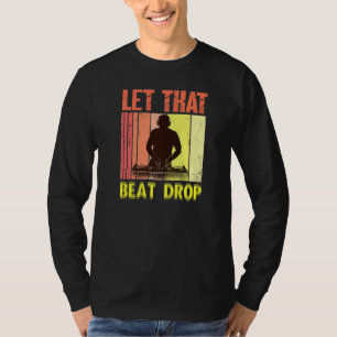Let That Beat Drops Music Artist Dj T-Shirt