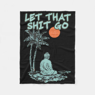Let That Go Funny Buddha Spiritual Yoga Meditation Fleece Blanket