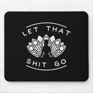 Let That Go Funny Yoga Meditate Lotus Quote Slogan Mouse Pad